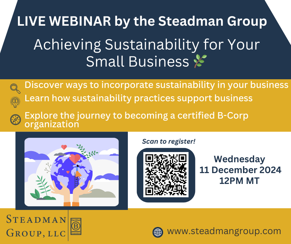 Flyer for the live webinar by the Steadman Group, Achieving Sustainability for Your Small Business, on Wednesday 11 December 2024 at 12PM MT, with an illustration of hands holding up a globe and a QR code to register