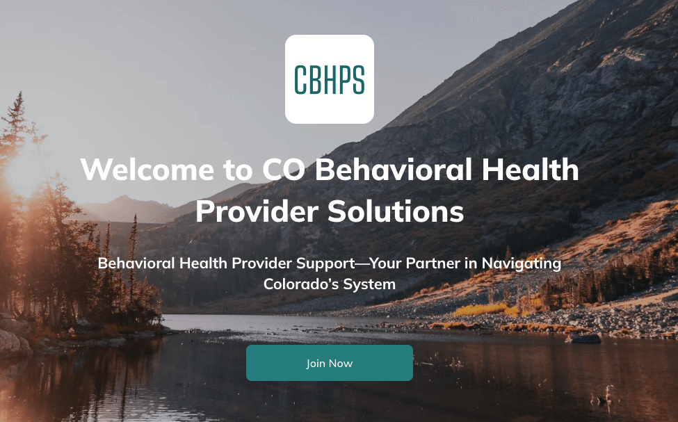 CBHPS.org home page: the CBHPS logo above the headline "Welcome to CO Behavioral Health Provider Solutions" and the tagline "Behavioral Health Provider Support—Your Partner in Navigating Colorado’s System", set over a mountain lake at sunrise, with a Join Now button